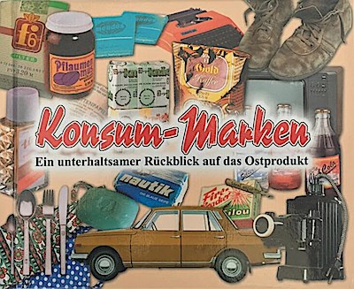 Konsum-Marken: Ein unterhaltsamer Rückblick auf das Ostprodukt