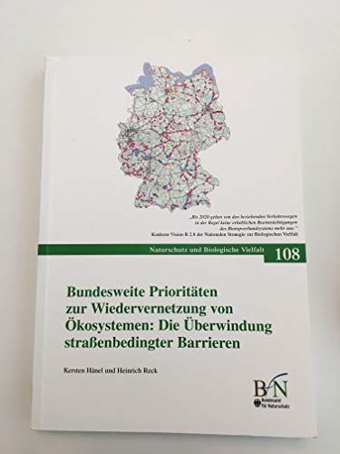 Bundesweite Prioritäten zur Wiedervernetzung von Ökosystemen: die Überwindung straßenbedingter Barrieren, m. CD-ROM: Ergebnisse dss F+E-Vorhabens 3507 82 090 des Bundesamtes für Naturschutz