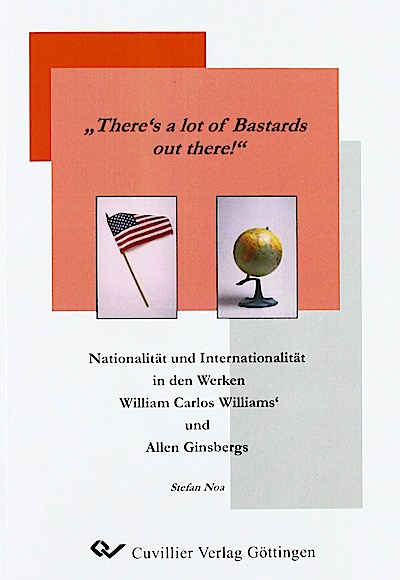 There’s a lot of Bastards out there!: Nationalität und Internationalität in den Werken William Carlos Williams’ und Allen Ginsbergs